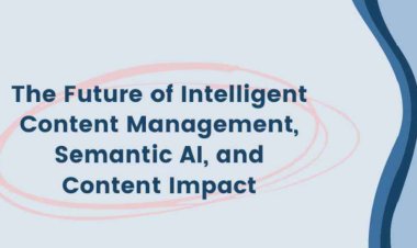 The Future of Intelligent Content Management, Semantic AI, and Content Impact